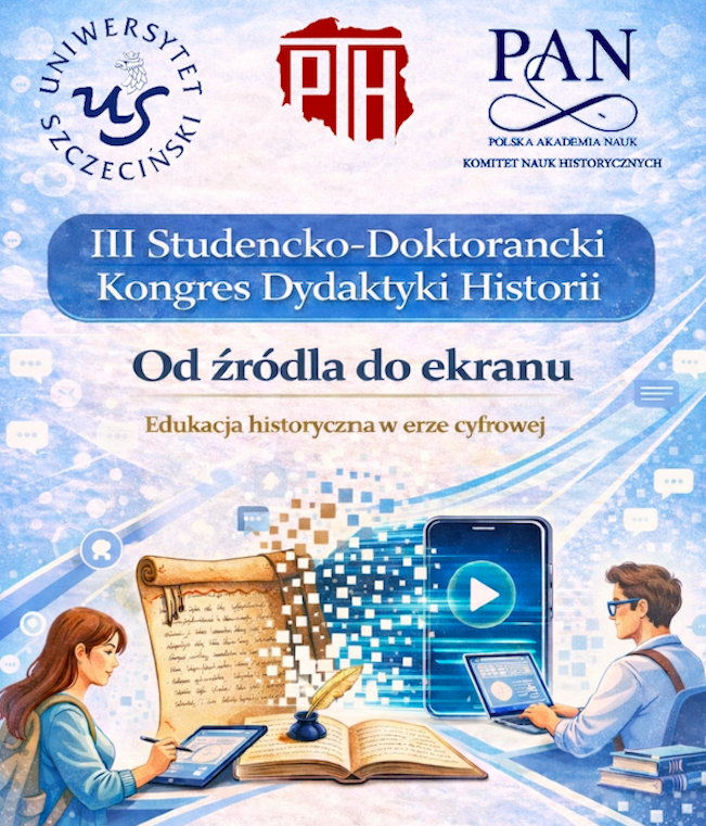 III Studencko-Doktorancki Kongres Dydaktyki Historii „Od źródła do ekranu. Edukacja historyczna w erze cyfrowej” (07-08.05.2026 r.) )